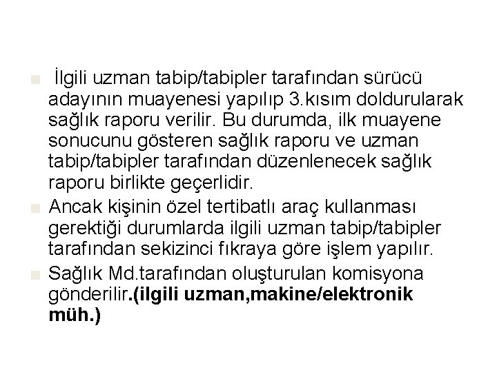 ■ İlgili uzman tabip/tabipler tarafından sürücü adayının muayenesi yapılıp 3. kısım doldurularak sağlık raporu