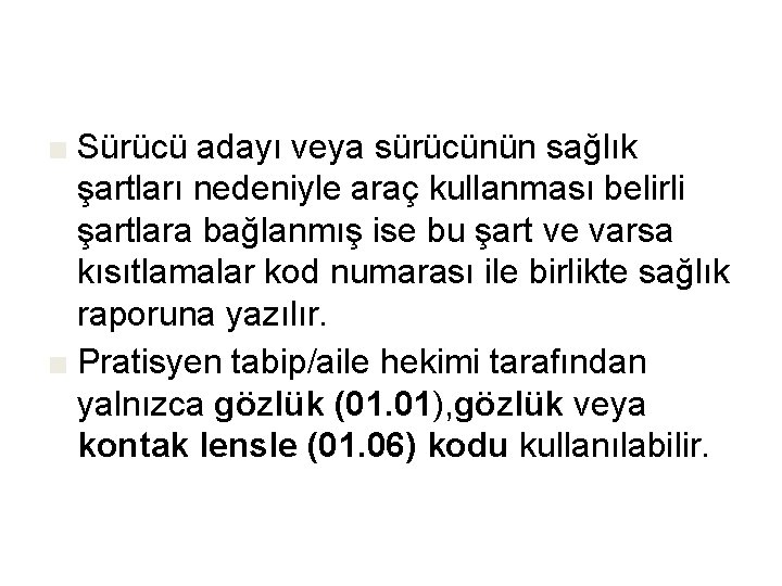■ Sürücü adayı veya sürücünün sağlık şartları nedeniyle araç kullanması belirli şartlara bağlanmış ise