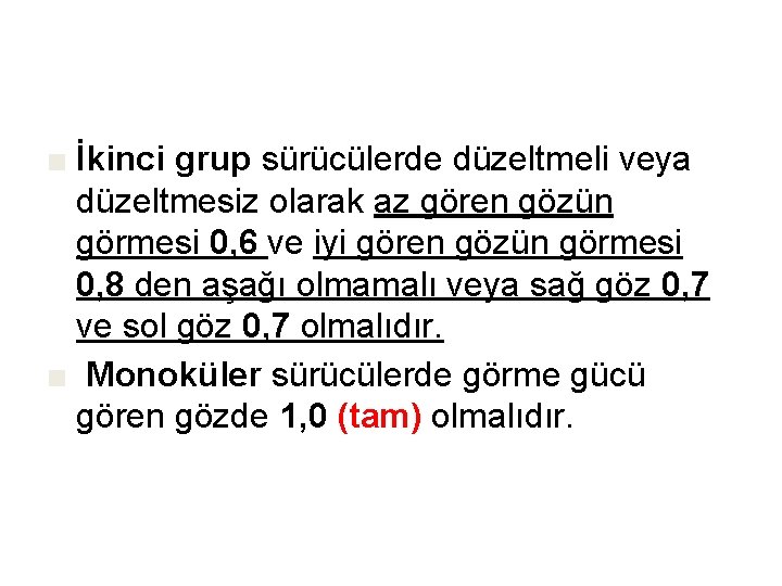 ■ İkinci grup sürücülerde düzeltmeli veya düzeltmesiz olarak az gören gözün görmesi 0, 6