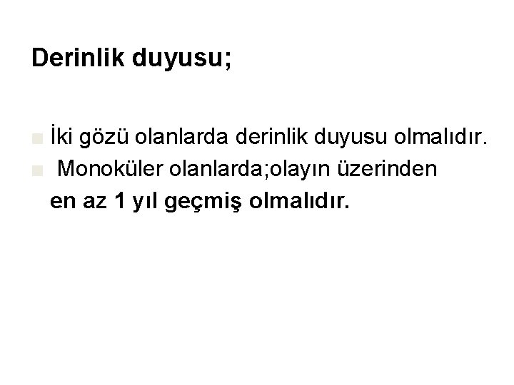 Derinlik duyusu; ■ İki gözü olanlarda derinlik duyusu olmalıdır. ■ Monoküler olanlarda; olayın üzerinden