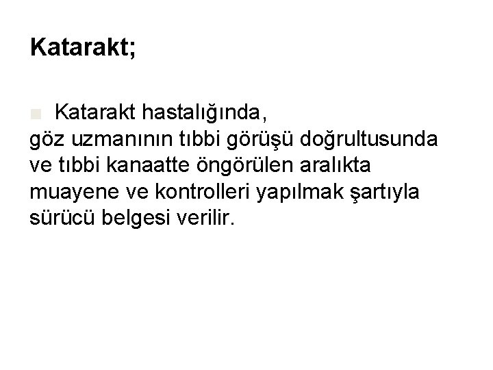 Katarakt; ■ Katarakt hastalığında, göz uzmanının tıbbi görüşü doğrultusunda ve tıbbi kanaatte öngörülen aralıkta