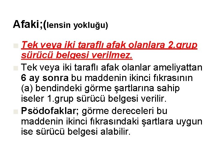 Afaki; (lensin yokluğu) ■ Tek veya iki taraflı afak olanlara 2. grup sürücü belgesi