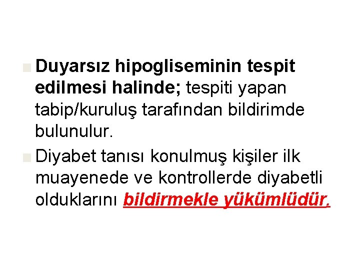 ■ Duyarsız hipogliseminin tespit edilmesi halinde; tespiti yapan tabip/kuruluş tarafından bildirimde bulunulur. ■ Diyabet