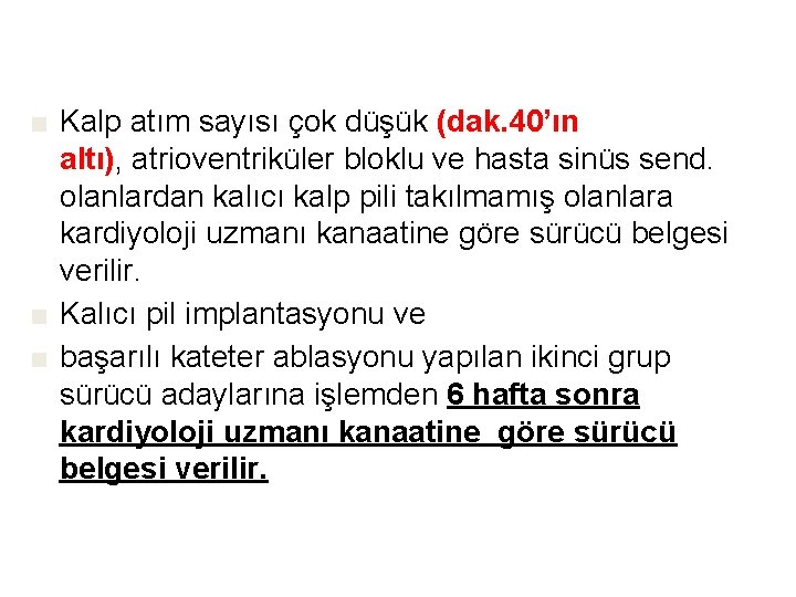 ■ Kalp atım sayısı çok düşük (dak. 40’ın altı), altı) atrioventriküler bloklu ve hasta