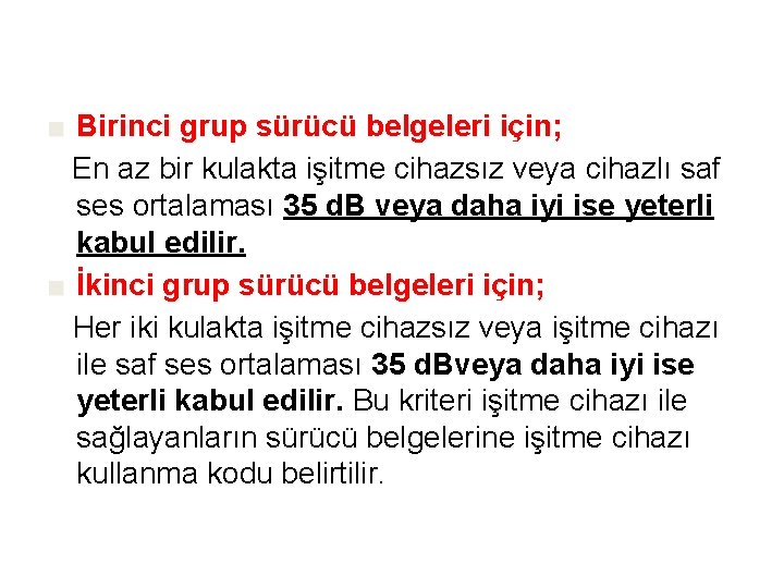 ■ Birinci grup sürücü belgeleri için; En az bir kulakta işitme cihazsız veya cihazlı