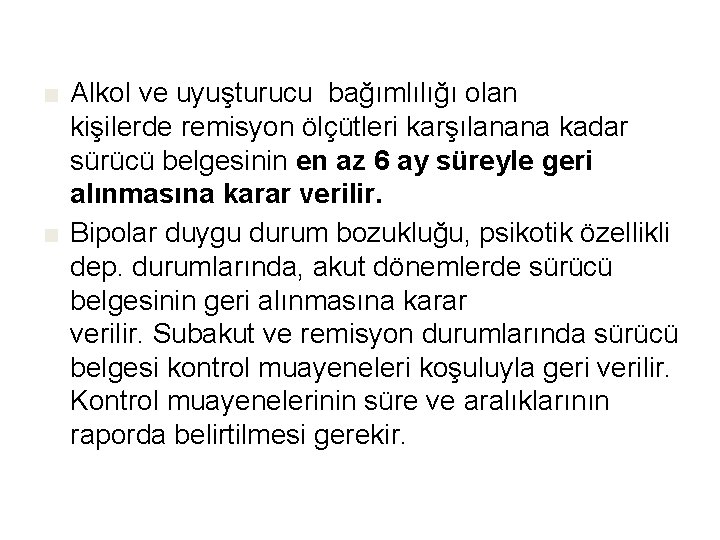 ■ Alkol ve uyuşturucu bağımlılığı olan kişilerde remisyon ölçütleri karşılanana kadar sürücü belgesinin en