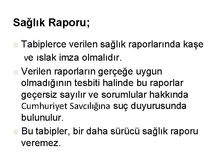 Sağlık Raporu; ■ Tabiplerce verilen sağlık raporlarında kaşe ve ıslak imza olmalıdır. ■ Verilen