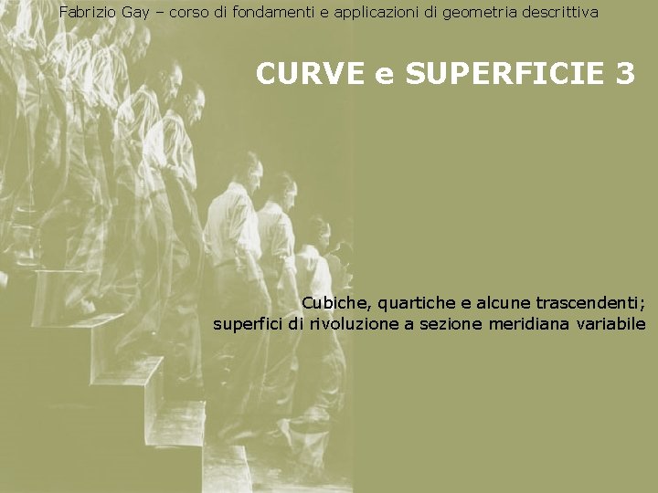 Fabrizio Gay – corso di fondamenti e applicazioni di geometria descrittiva CURVE e SUPERFICIE