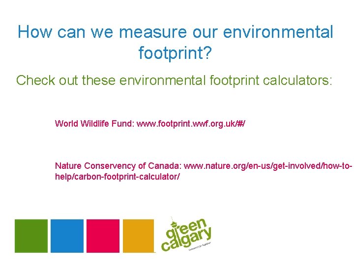 How can we measure our environmental footprint? Check out these environmental footprint calculators: World