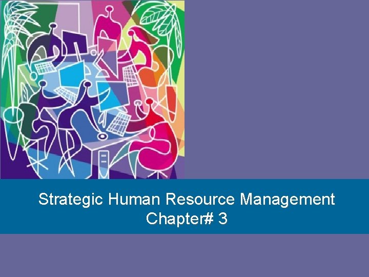 1 Strategic Human Resource Management Chapter# 3 