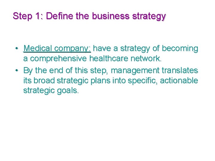 Step 1: Define the business strategy • Medical company: have a strategy of becoming