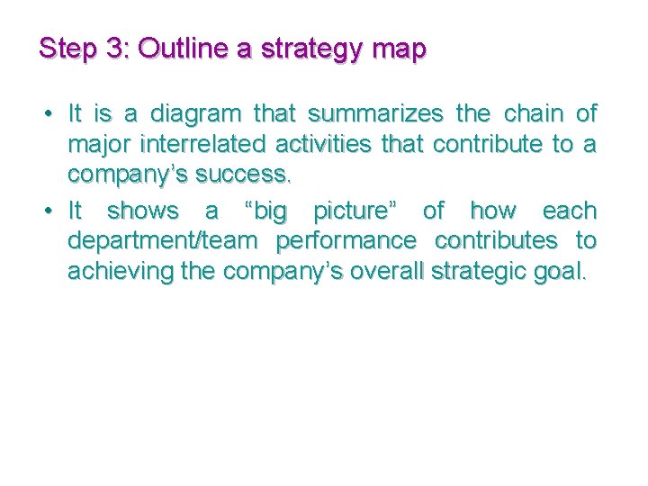 Step 3: Outline a strategy map • It is a diagram that summarizes the