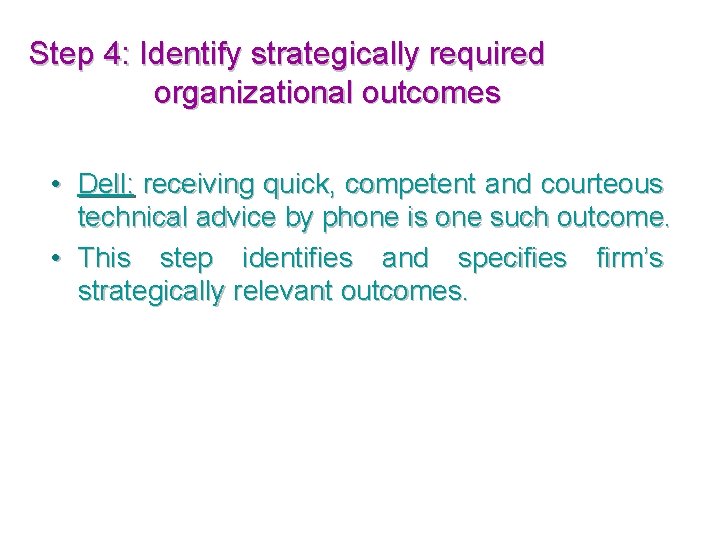 Step 4: Identify strategically required organizational outcomes • Dell: receiving quick, competent and courteous