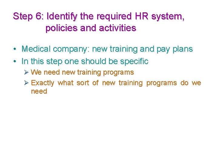 Step 6: Identify the required HR system, policies and activities • • Medical company: