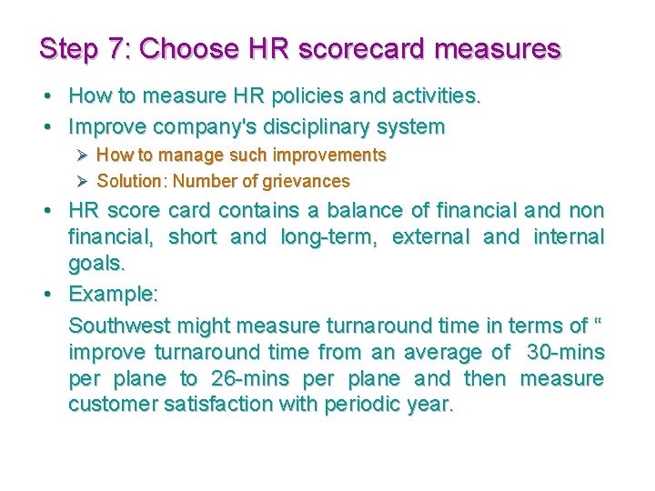Step 7: Choose HR scorecard measures • How to measure HR policies and activities.