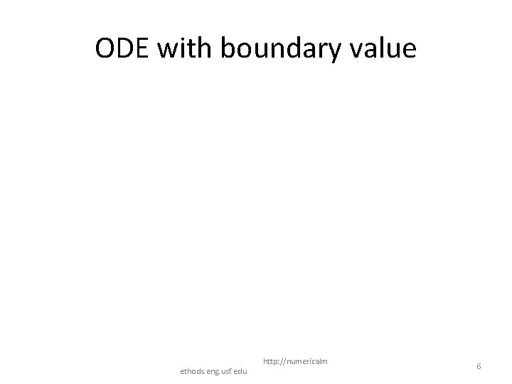 ODE with boundary value ethods. eng. usf. edu http: //numericalm 6 