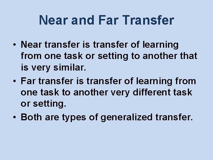 Near and Far Transfer • Near transfer is transfer of learning from one task