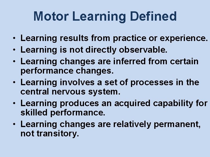 Motor Learning Defined • Learning results from practice or experience. • Learning is not