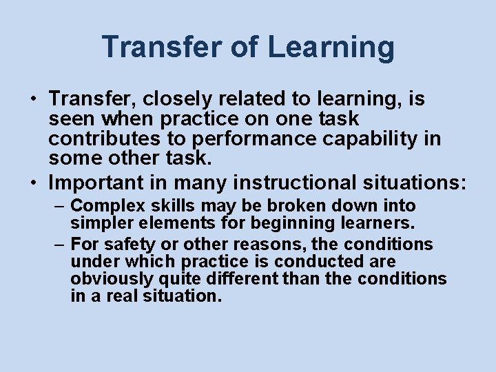 Transfer of Learning • Transfer, closely related to learning, is seen when practice on