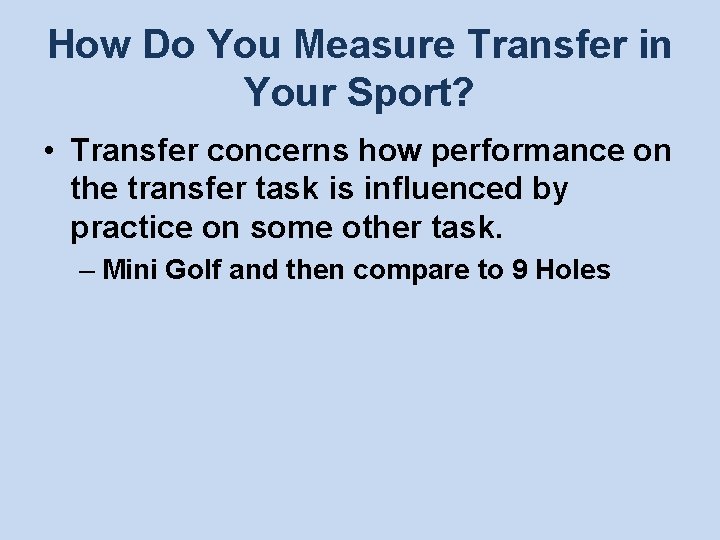 How Do You Measure Transfer in Your Sport? • Transfer concerns how performance on