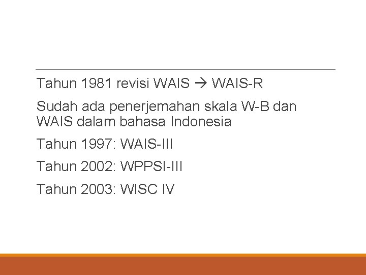 Tahun 1981 revisi WAIS-R Sudah ada penerjemahan skala W-B dan WAIS dalam bahasa Indonesia