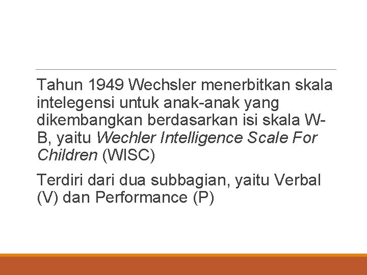 Tahun 1949 Wechsler menerbitkan skala intelegensi untuk anak-anak yang dikembangkan berdasarkan isi skala WB,