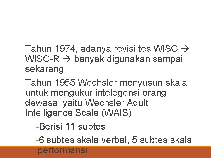 Tahun 1974, adanya revisi tes WISC-R banyak digunakan sampai sekarang Tahun 1955 Wechsler menyusun