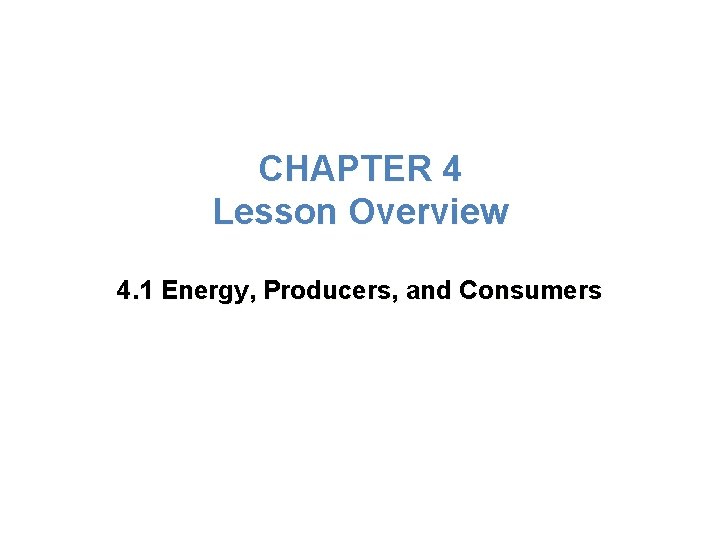 Lesson Overview Energy, Producers, and Consumers CHAPTER 4 Lesson Overview 4. 1 Energy, Producers,
