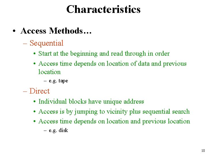 Characteristics • Access Methods… – Sequential • Start at the beginning and read through