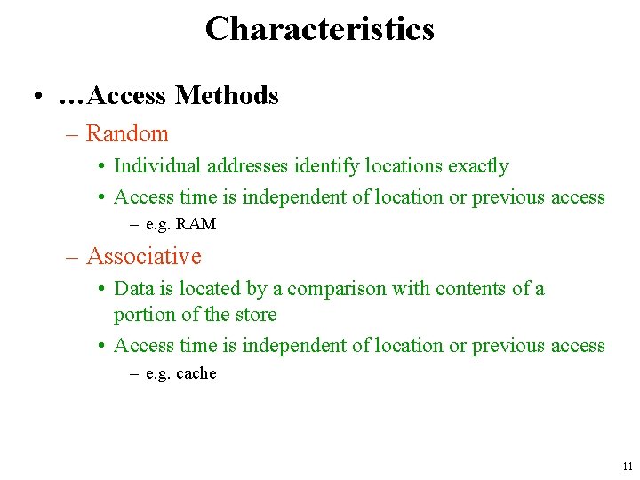 Characteristics • …Access Methods – Random • Individual addresses identify locations exactly • Access