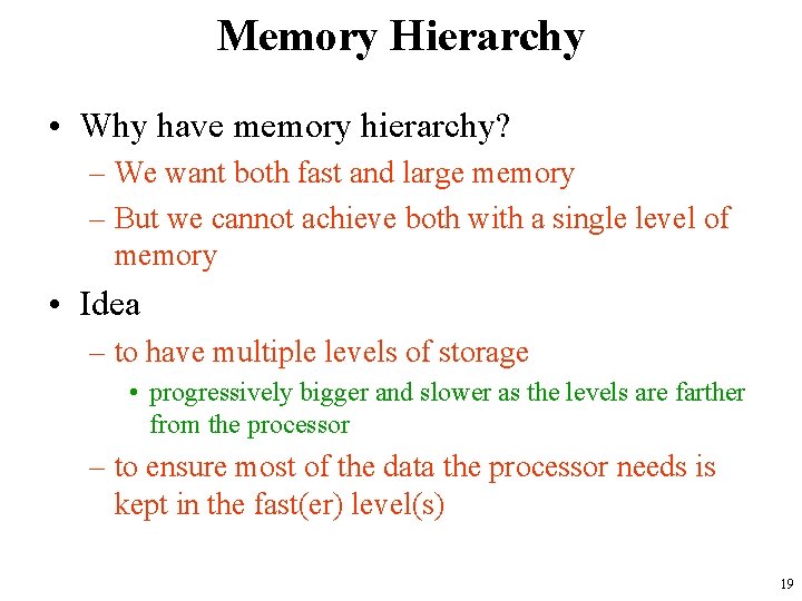 Memory Hierarchy • Why have memory hierarchy? – We want both fast and large