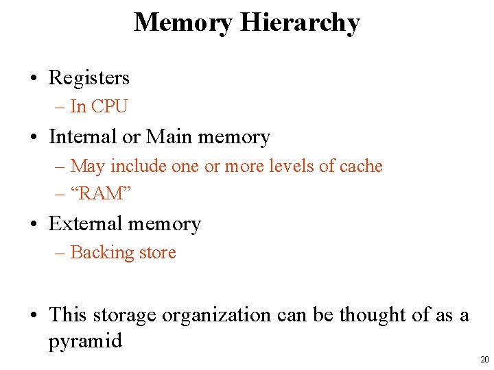 Memory Hierarchy • Registers – In CPU • Internal or Main memory – May