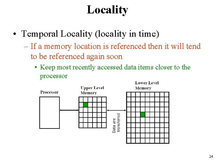 Locality • Temporal Locality (locality in time) – If a memory location is referenced