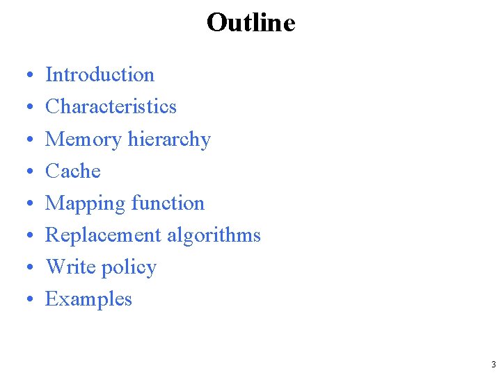 Outline • • Introduction Characteristics Memory hierarchy Cache Mapping function Replacement algorithms Write policy