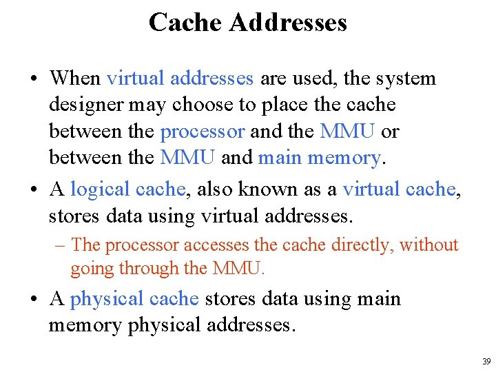 Cache Addresses • When virtual addresses are used, the system designer may choose to