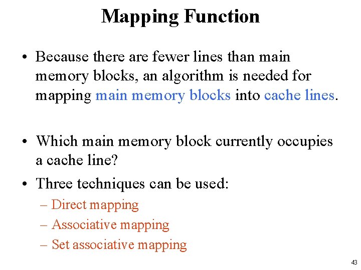 Mapping Function • Because there are fewer lines than main memory blocks, an algorithm