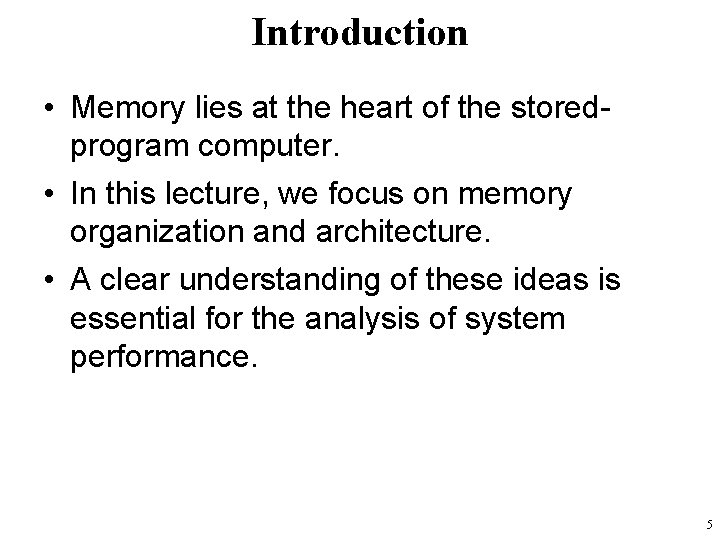 Introduction • Memory lies at the heart of the storedprogram computer. • In this