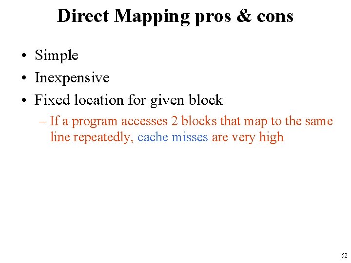 Direct Mapping pros & cons • Simple • Inexpensive • Fixed location for given