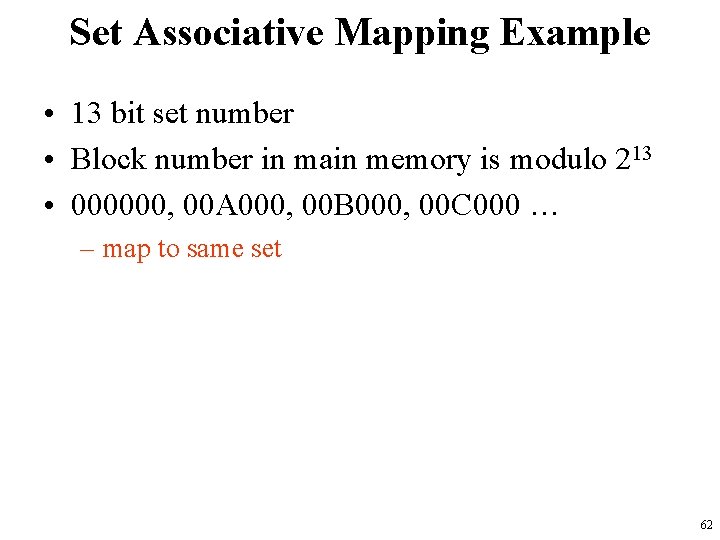 Set Associative Mapping Example • 13 bit set number • Block number in main