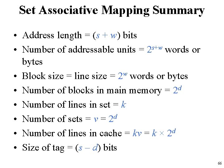 Set Associative Mapping Summary • Address length = (s + w) bits • Number