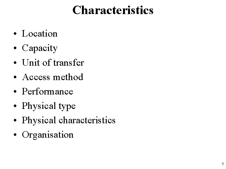 Characteristics • • Location Capacity Unit of transfer Access method Performance Physical type Physical