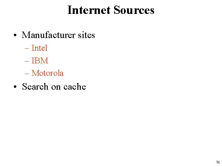 Internet Sources • Manufacturer sites – Intel – IBM – Motorola • Search on