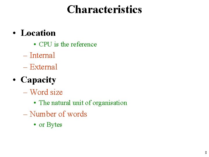 Characteristics • Location • CPU is the reference – Internal – External • Capacity