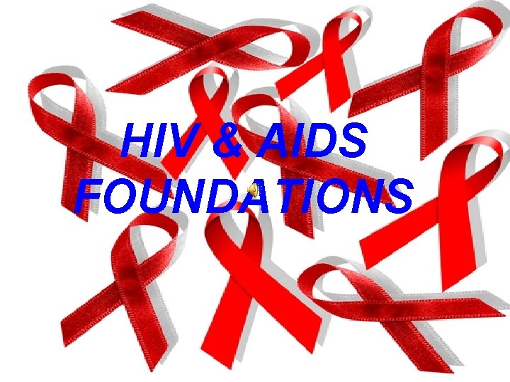 HIV & AIDS FOUNDATIONS 