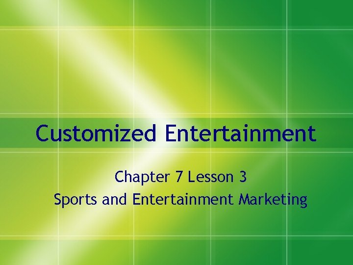 Customized Entertainment Chapter 7 Lesson 3 Sports and Entertainment Marketing 