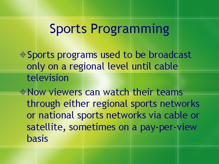 Sports Programming Sports programs used to be broadcast only on a regional level until