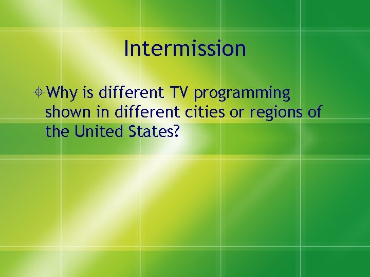 Intermission Why is different TV programming shown in different cities or regions of the