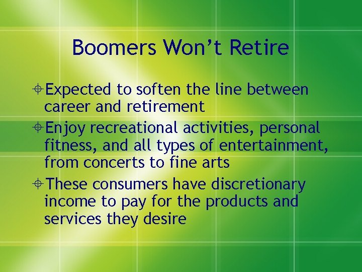 Boomers Won’t Retire Expected to soften the line between career and retirement Enjoy recreational