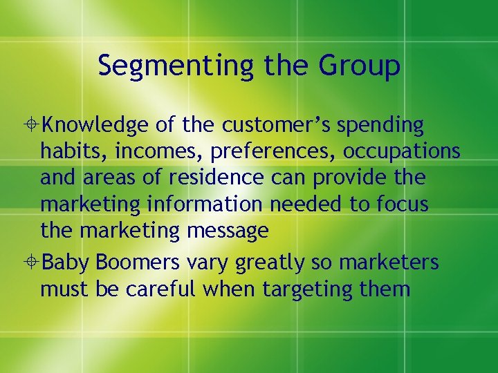 Segmenting the Group Knowledge of the customer’s spending habits, incomes, preferences, occupations and areas