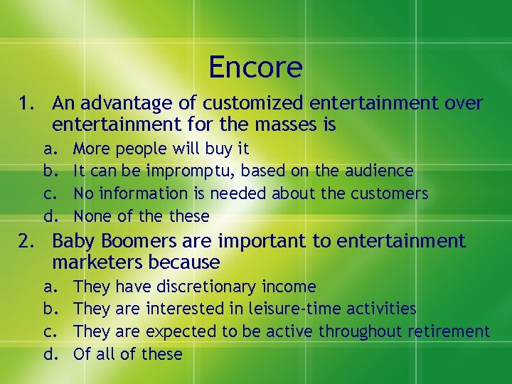 Encore 1. An advantage of customized entertainment over entertainment for the masses is a.